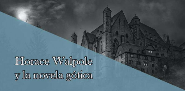 Horace Walpole y la creación de la primera novela gótica