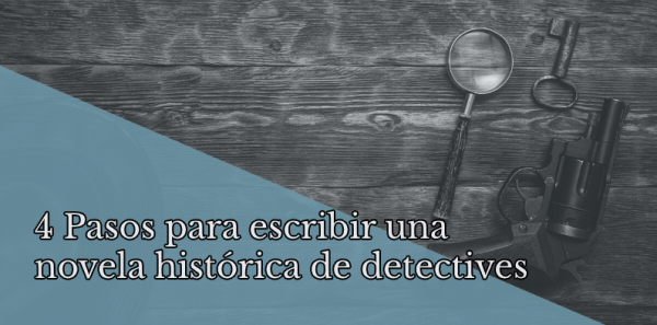 4 pasos para escribir una novela histórica de detectives