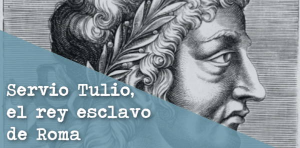 Servio Tulio, el rey esclavo de Roma