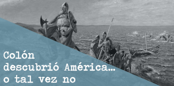 Colón descubrió América… o tal vez no
